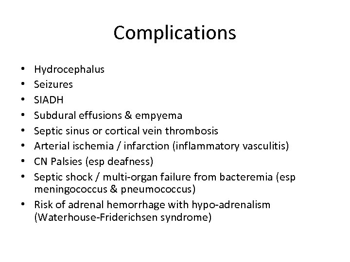 Complications Hydrocephalus Seizures SIADH Subdural effusions & empyema Septic sinus or cortical vein thrombosis