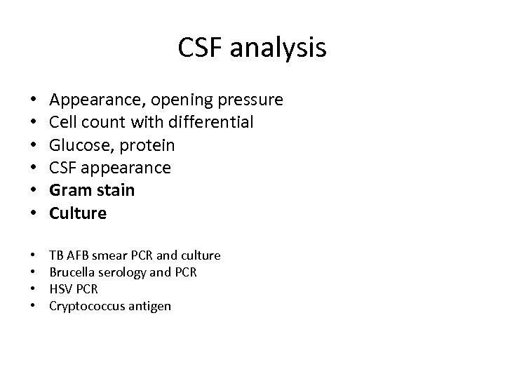 CSF analysis • • • Appearance, opening pressure Cell count with differential Glucose, protein