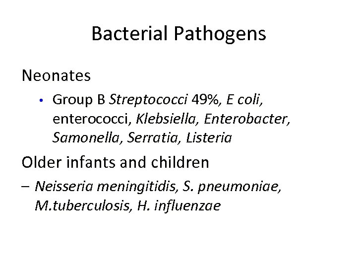 Bacterial Pathogens Neonates • Group B Streptococci 49%, E coli, enterococci, Klebsiella, Enterobacter, Samonella,