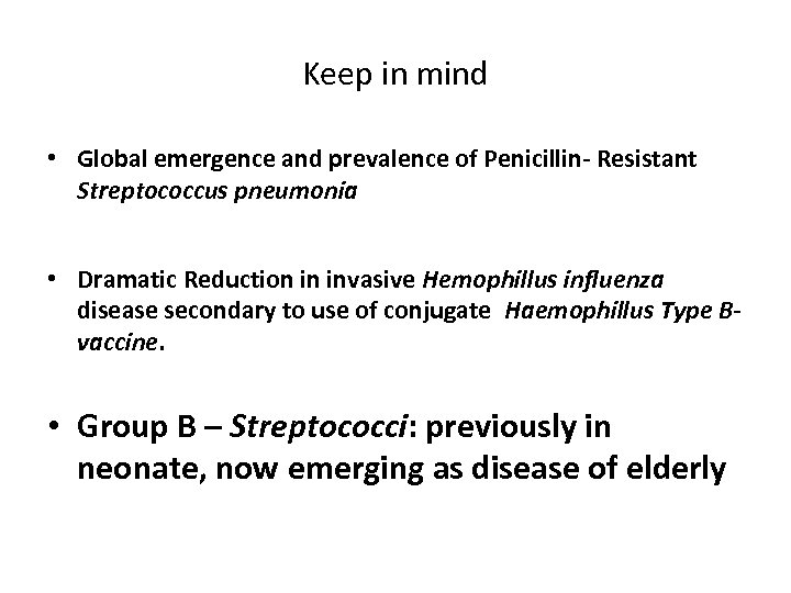 Keep in mind • Global emergence and prevalence of Penicillin- Resistant Streptococcus pneumonia •