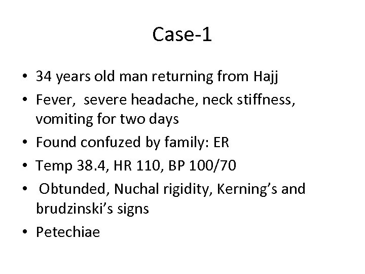 Case-1 • 34 years old man returning from Hajj • Fever, severe headache, neck