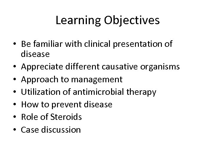 Learning Objectives • Be familiar with clinical presentation of disease • Appreciate different causative