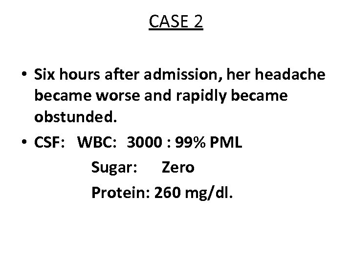 CASE 2 • Six hours after admission, her headache became worse and rapidly became