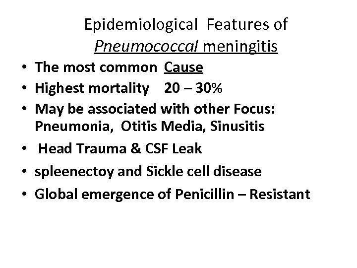 Epidemiological Features of Pneumococcal meningitis • The most common Cause • Highest mortality 20