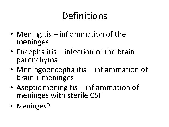 Definitions • Meningitis – inflammation of the meninges • Encephalitis – infection of the