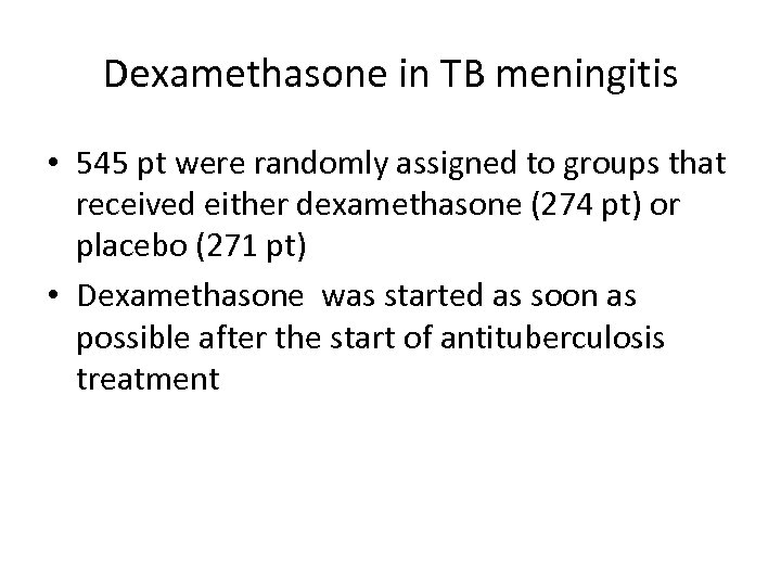 Dexamethasone in TB meningitis • 545 pt were randomly assigned to groups that received