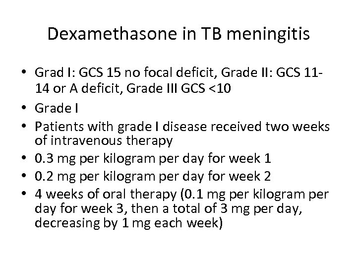 Dexamethasone in TB meningitis • Grad I: GCS 15 no focal deficit, Grade II: