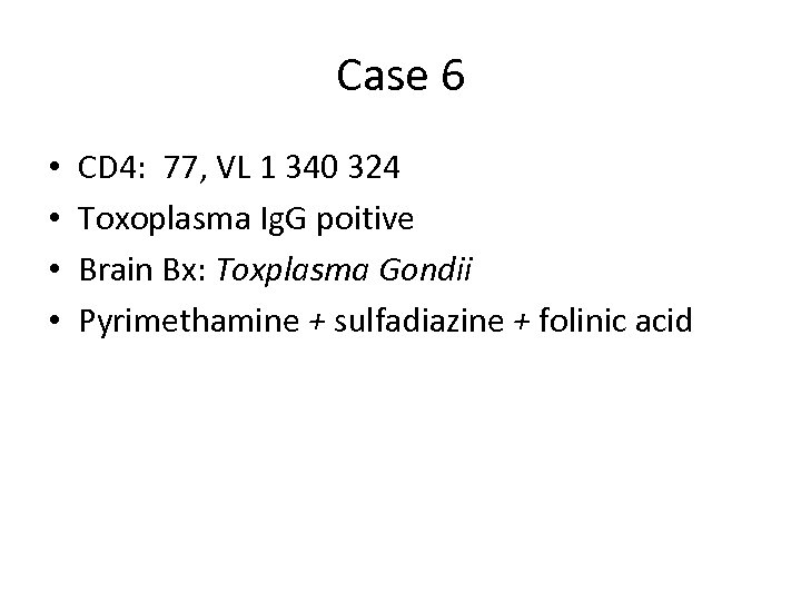 Case 6 • • CD 4: 77, VL 1 340 324 Toxoplasma Ig. G