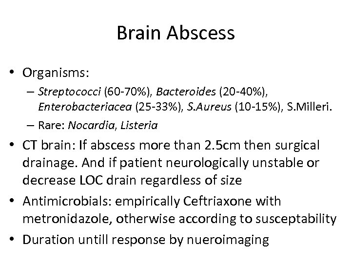 Brain Abscess • Organisms: – Streptococci (60 -70%), Bacteroides (20 -40%), Enterobacteriacea (25 -33%),