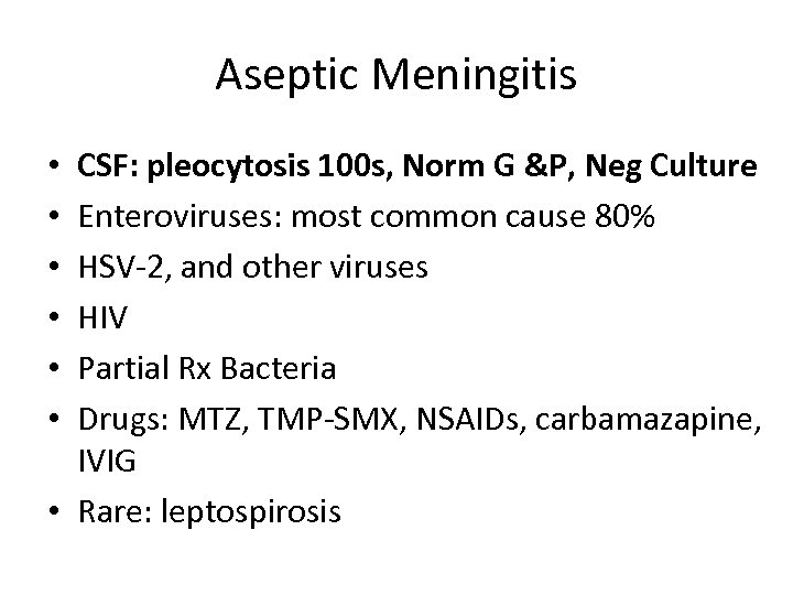 Aseptic Meningitis CSF: pleocytosis 100 s, Norm G &P, Neg Culture Enteroviruses: most common