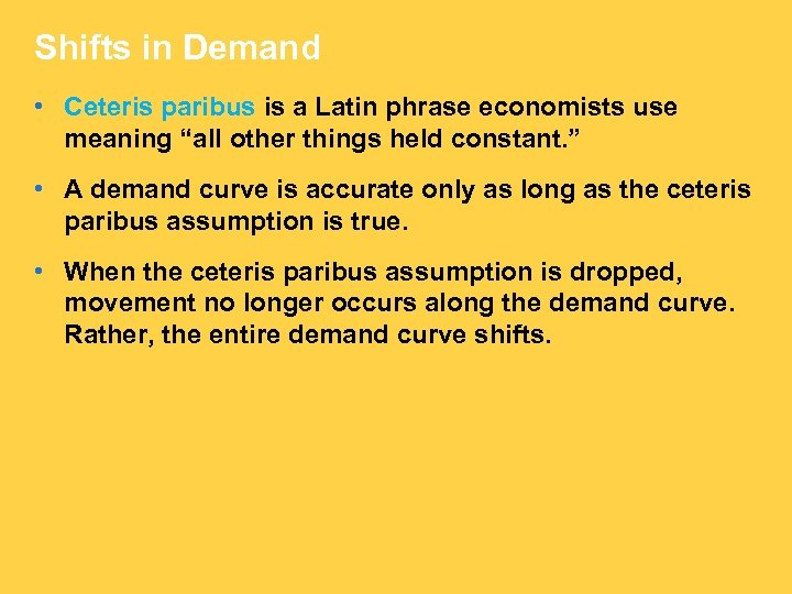 Shifts in Demand • Ceteris paribus is a Latin phrase economists use meaning “all