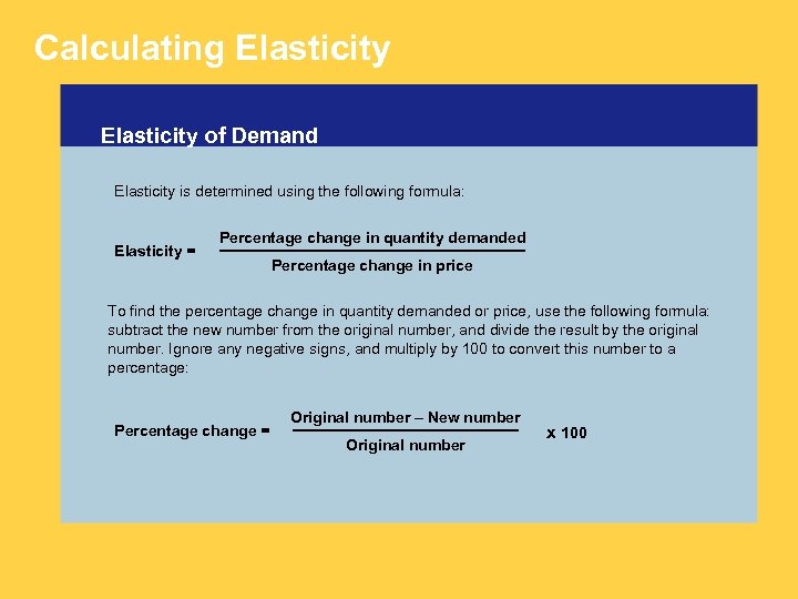 Calculating Elasticity of Demand Elasticity is determined using the following formula: Elasticity = Percentage