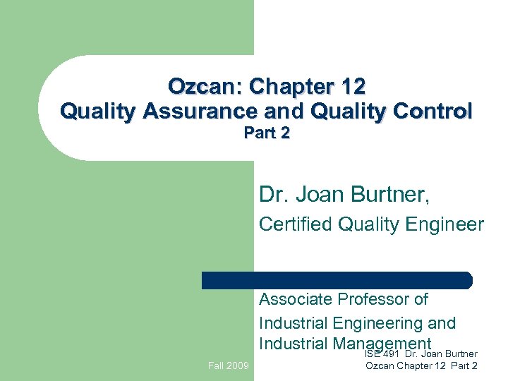 Ozcan: Chapter 12 Quality Assurance and Quality Control Part 2 Dr. Joan Burtner, Certified