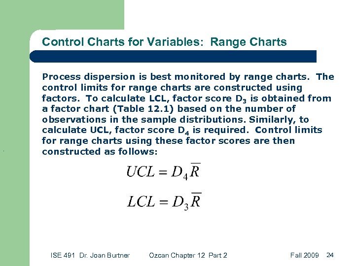 Control Charts for Variables: Range Charts . Process dispersion is best monitored by range