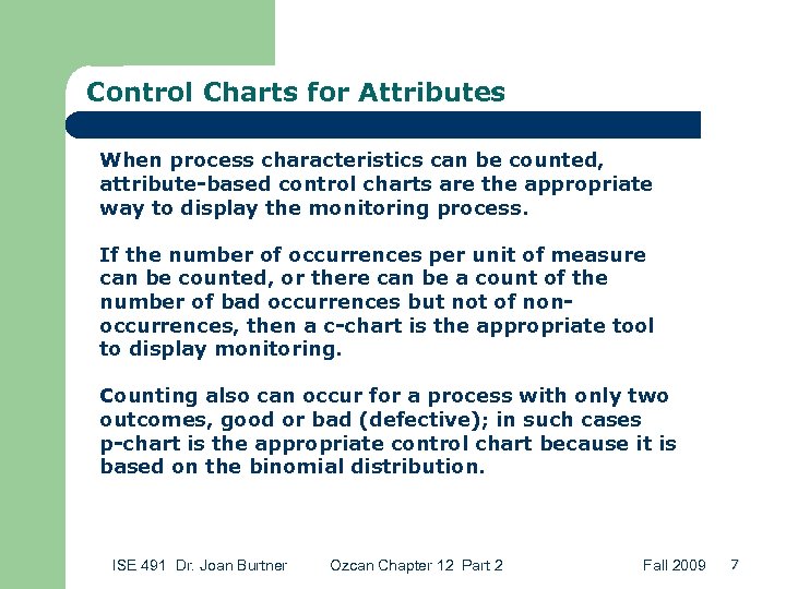 Control Charts for Attributes When process characteristics can be counted, attribute-based control charts are