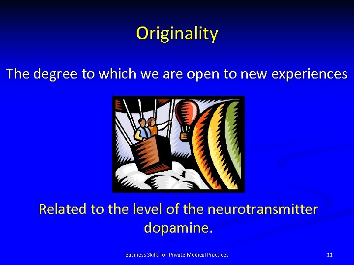 Originality The degree to which we are open to new experiences Related to the