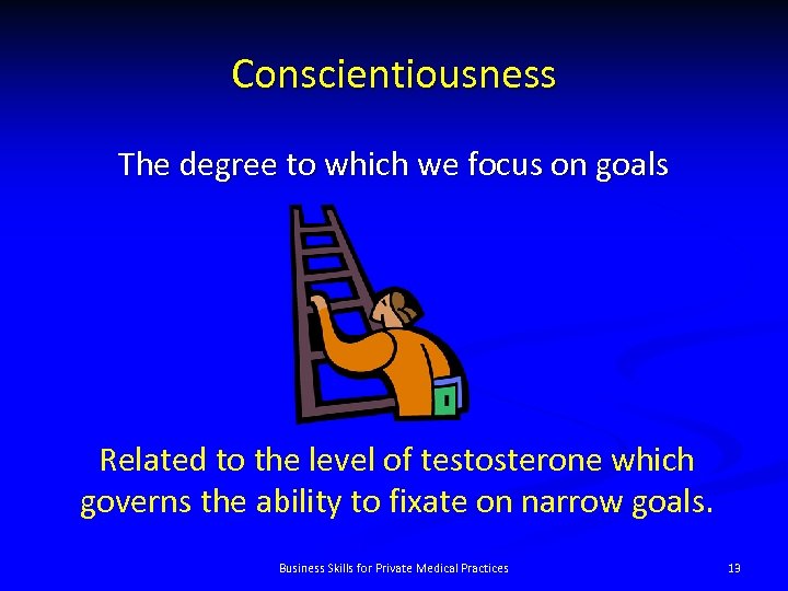 Conscientiousness The degree to which we focus on goals Related to the level of