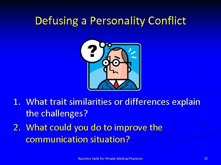 Defusing a Personality Conflict 1. What trait similarities or differences explain the challenges? 2.