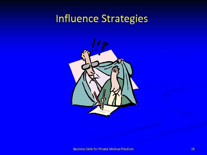 Influence Strategies Business Skills for Private Medical Practices 16 