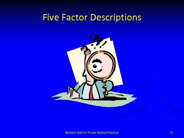 Five Factor Descriptions Business Skills for Private Medical Practices 25 