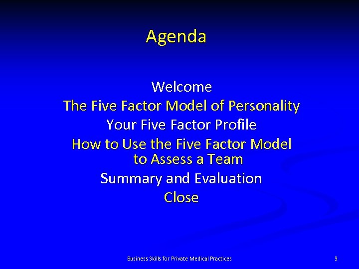 Agenda Welcome The Five Factor Model of Personality Your Five Factor Profile How to