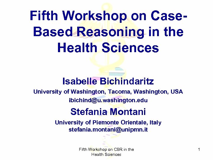 Fifth Workshop on Case. Based Reasoning in the Health Sciences Isabelle Bichindaritz University of