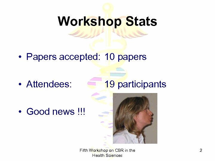Workshop Stats • Papers accepted: 10 papers • Attendees: 19 participants • Good news