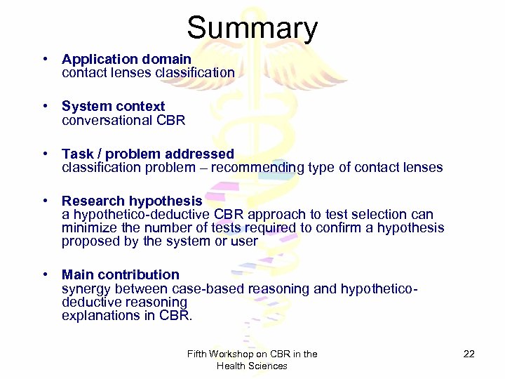 Summary • Application domain contact lenses classification • System context conversational CBR • Task