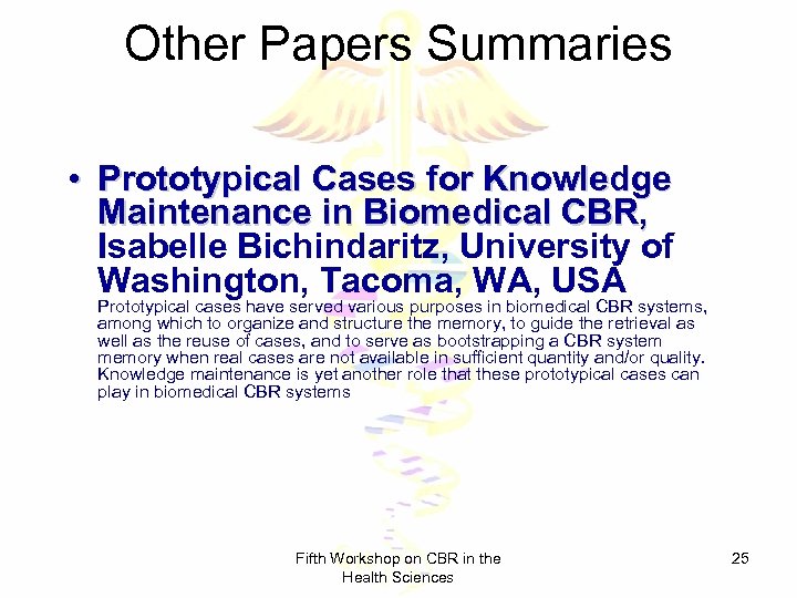 Other Papers Summaries • Prototypical Cases for Knowledge Maintenance in Biomedical CBR, Isabelle Bichindaritz,