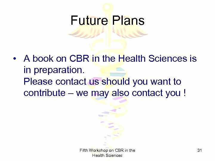 Future Plans • A book on CBR in the Health Sciences is in preparation.