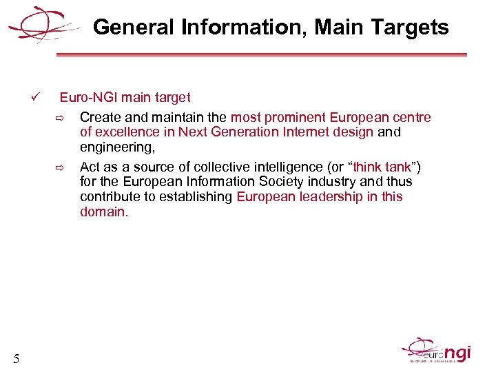 General Information, Main Targets ü 5 Euro-NGI main target ð Create and maintain the