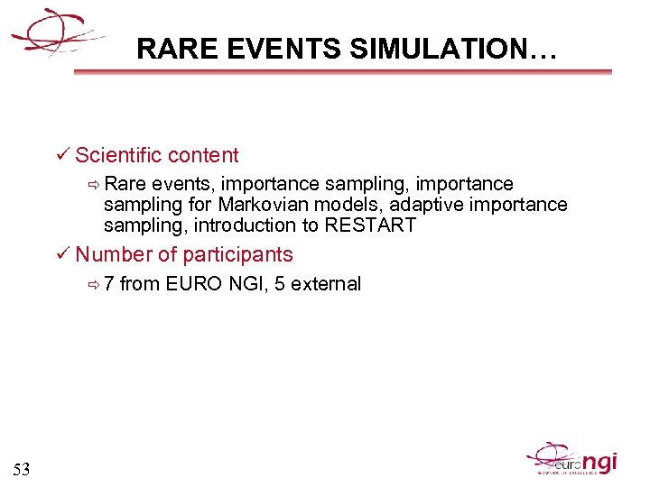 RARE EVENTS SIMULATION… ü Scientific content ð Rare events, importance sampling for Markovian models,