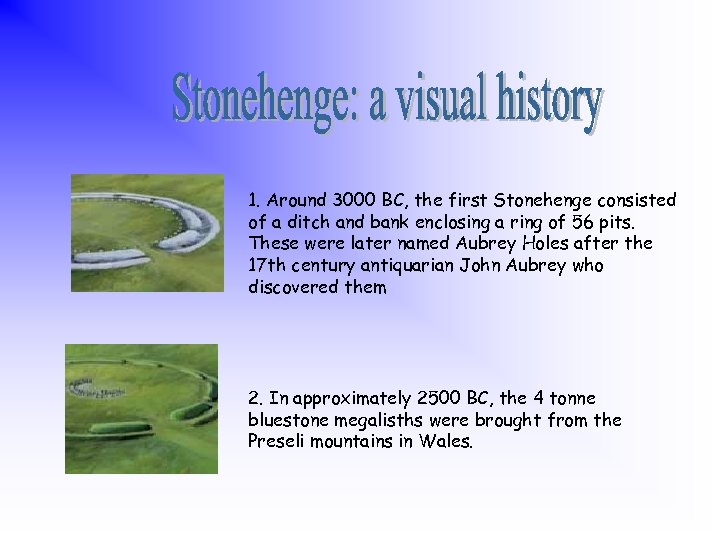 1. Around 3000 BC, the first Stonehenge consisted of a ditch and bank enclosing