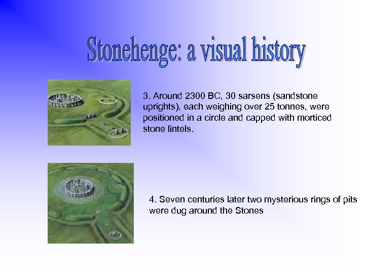 3. Around 2300 BC, 30 sarsens (sandstone uprights), each weighing over 25 tonnes, were