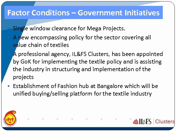 Factor Conditions – Government Initiatives • Single window clearance for Mega Projects. • A
