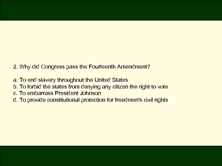 2. Why did Congress pass the Fourteenth Amendment? a. To end slavery throughout the