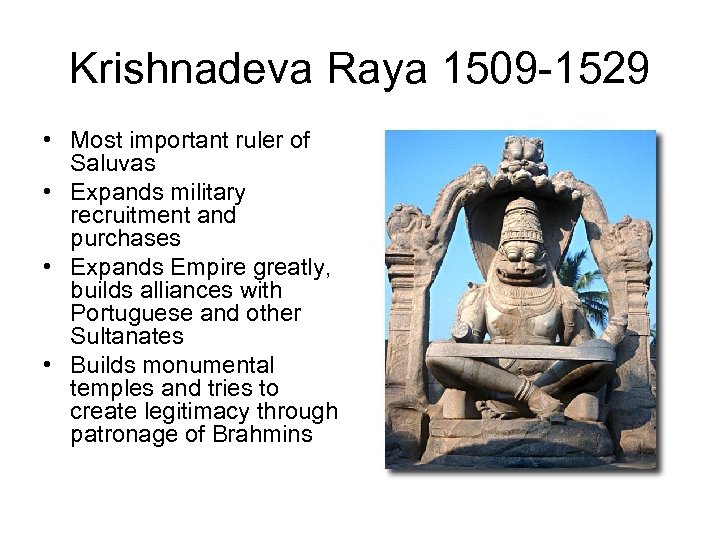 Krishnadeva Raya 1509 -1529 • Most important ruler of Saluvas • Expands military recruitment