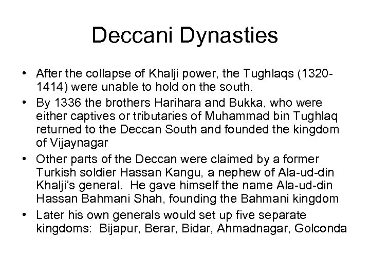 Deccani Dynasties • After the collapse of Khalji power, the Tughlaqs (13201414) were unable