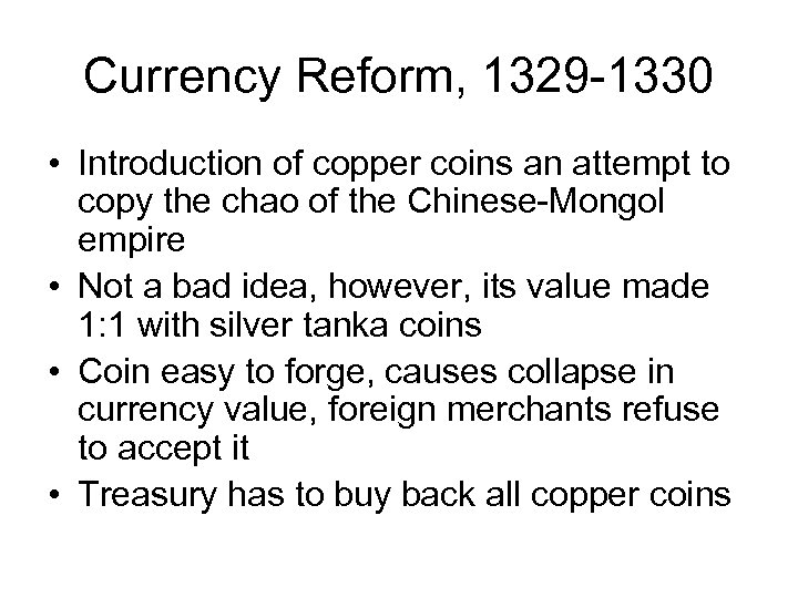 Currency Reform, 1329 -1330 • Introduction of copper coins an attempt to copy the