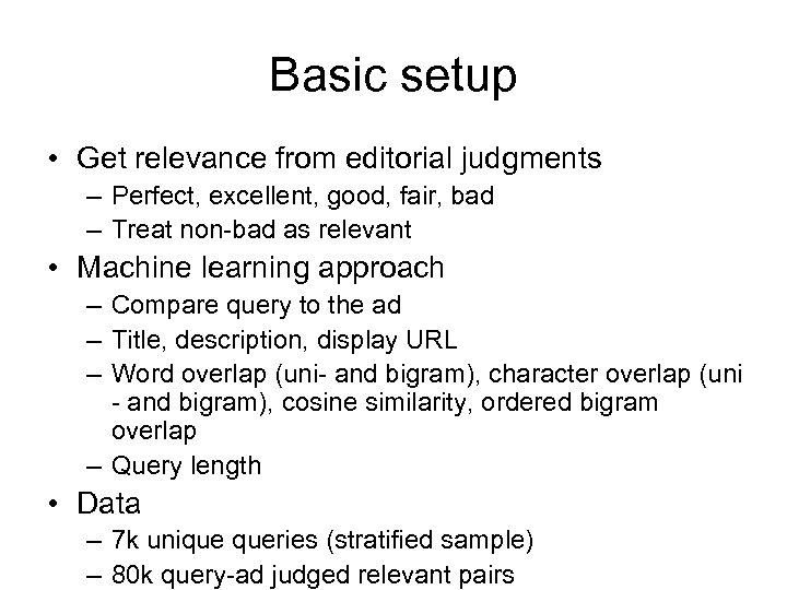 Basic setup • Get relevance from editorial judgments – Perfect, excellent, good, fair, bad