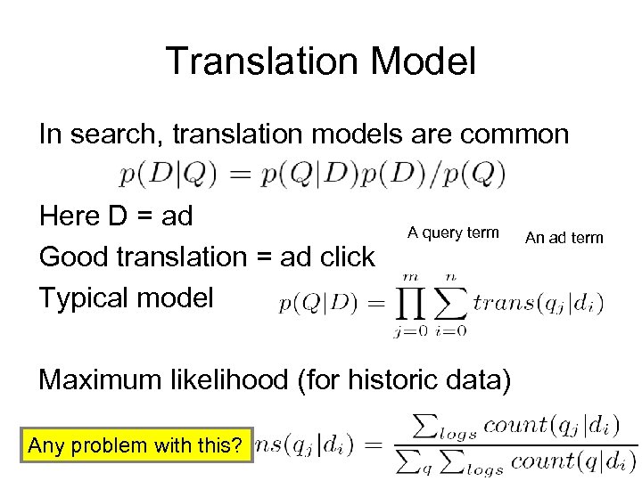 Translation Model In search, translation models are common Here D = ad Good translation