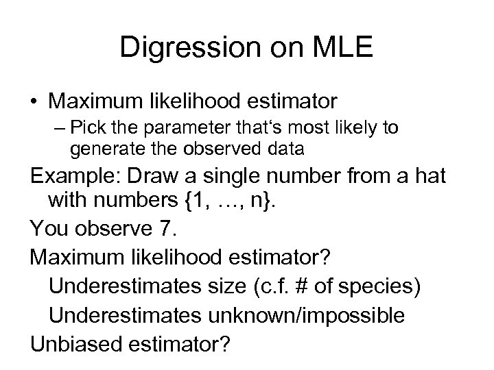 Digression on MLE • Maximum likelihood estimator – Pick the parameter that‘s most likely