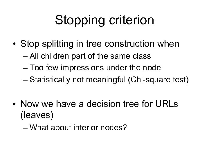 Stopping criterion • Stop splitting in tree construction when – All children part of