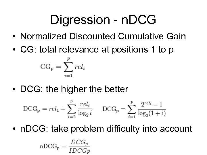Digression - n. DCG • Normalized Discounted Cumulative Gain • CG: total relevance at