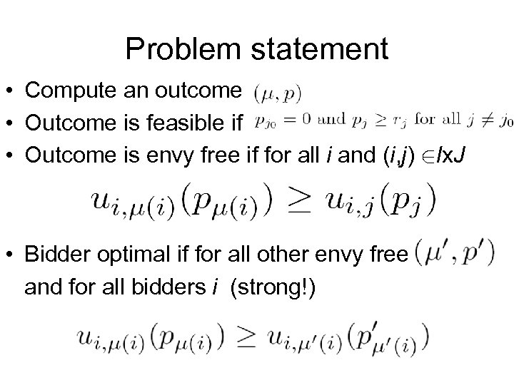 Problem statement • Compute an outcome • Outcome is feasible if • Outcome is