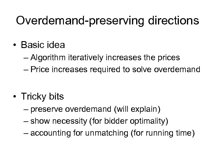 Overdemand-preserving directions • Basic idea – Algorithm iteratively increases the prices – Price increases