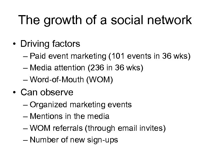 The growth of a social network • Driving factors – Paid event marketing (101