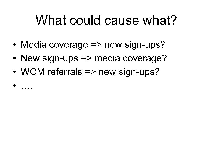 What could cause what? • • Media coverage => new sign-ups? New sign-ups =>