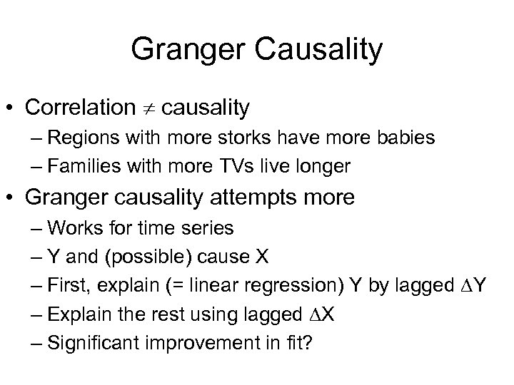 Granger Causality • Correlation causality – Regions with more storks have more babies –