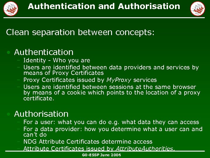 Authentication and Authorisation Clean separation between concepts: • Authentication – Identity - Who you